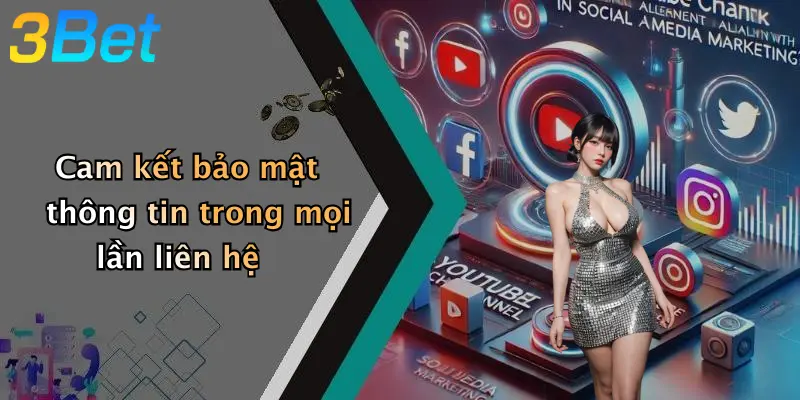 Cam kết bảo mật thông tin trong mọi lần liên hệ