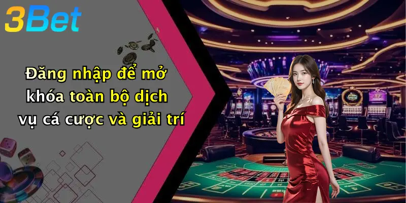 Đăng nhập để mở khóa toàn bộ dịch vụ cá cược và giải trí