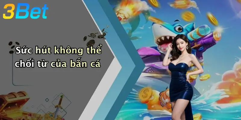 Sức hút không thể chối từ của bắn cá